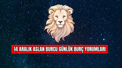 14 Aralık Aslan Burcu Günlük Burç Yorumları