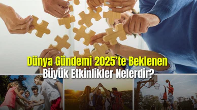 Dünya Gündemi 2025'te Beklenen Büyük Etkinlikler Nelerdir?