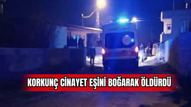 Korkunç Cinayet Eşini Boğarak Öldürdü  