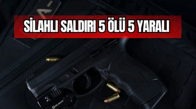 Silahlı saldırı 5 ölü 5 yaralı 