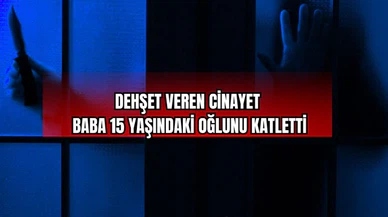 Dehşet Veren Cinayet Baba 15 Yaşındaki Oğlunu Katletti