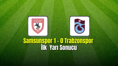 Samsunspor 1 - 0 Trabzonspor  İlk  Yarı Sonucu