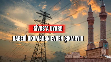 Sivas'a uyarı! Haberi Okumadan Evden Çıkmayın