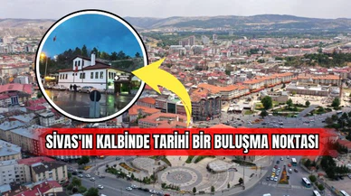 Sivas'ın Kalbinde Tarihi Bir Buluşma Noktası