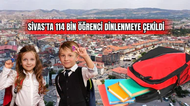 Sivas'ta 114 Bin Öğrenci Dinlenmeye Çekildi