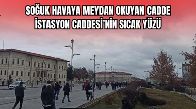Soğuk Havaya Meydan Okuyan Cadde: İstasyon Caddesi'nin Sıcak Yüzü