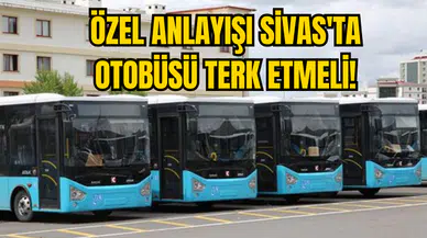 ÖZEL ANLAYIŞI SİVAS'TA OTOBÜSÜ TERK ETMELİ!