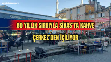 80 Yıllık Sırrıyla Sivas'ta Kahve Çerkez'den İçiliyor