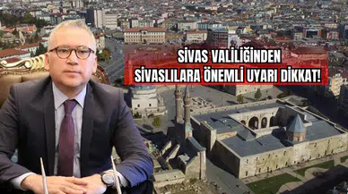 Sivas Valiliğinden Sivaslılara Önemli Uyarı Dikkat!
