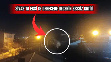 Sivas’ta Eksi 18 Derecede Gecenin Sessiz Katili