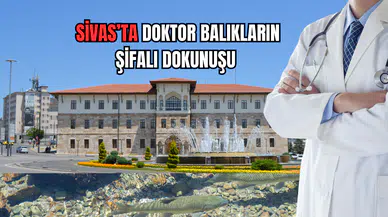 Sivas’ta Doktor Balıkların Şifalı Dokunuşu