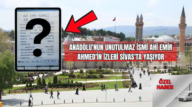 Anadolu'nun Unutulmaz İsmi: Ahi Emir Ahmed'in İzleri Sivas'ta Yaşıyor