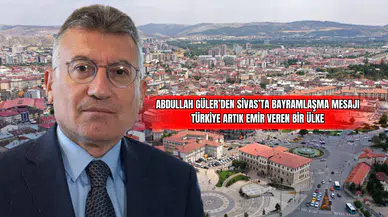 Abdullah Güler’den Sivas’ta Bayramlaşma Mesajı  Türkiye Artık Emir Veren Bir Ülke