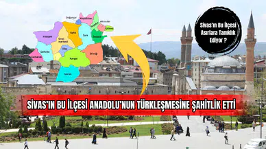 Sivas’ın Bu İlçesi Anadolu’nun Türkleşmesine Şahitlik Etti
