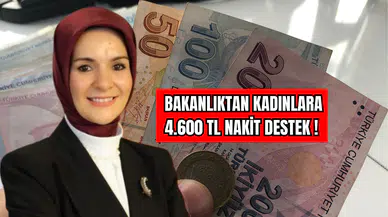 Bakanlıktan Kadınlara 4.600 TL Nakit Destek!
