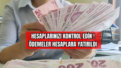 Hesaplarınızı Kontrol Edin! Ödemeler Hesaplara Yatırıldı