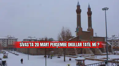 Sivas’ta 20 Mart Perşembe Okullar Tatil Mi?