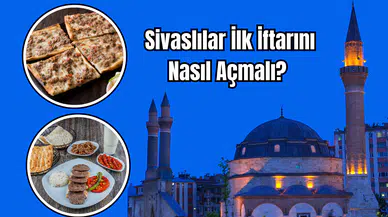 Sivaslılar İlk İftarını Nasıl Açmalı?