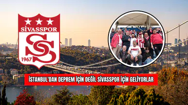 İstanbul'dan Deprem İçin Değil Sivasspor İçin Geliyorlar !