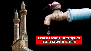 Sivaslılar Dikkat!  Saatlerce Su Kesintisi Yaşanacak Kovalarınızı Şimdiden Hazırlayın