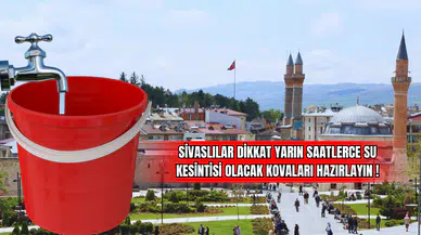 Sivaslılar Dikkat Yarın Saatlerce Su Kesintisi Olacak Kovaları Hazırlayın!