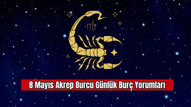 8 Mayıs Akrep Burcu Günlük Burç Yorumları