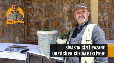 Sivas'ın gizli pazarı! Üreticiler çözüm bekliyor!