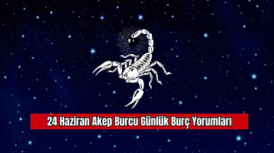 24 Haziran Akep Burcu Günlük Burç Yorumları