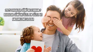Babalar Günü Ne Zaman? Babalar Günü'ne Özel En Güzel ve Anlamlı Mesajlar