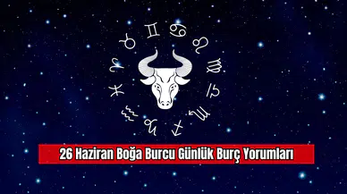 26 Haziran Boğa Burcu Günlük Burç Yorumları