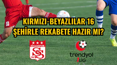 Kırmızı-Beyazlılar 16 şehirle rekabete hazır mı?