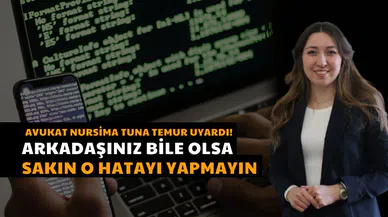 Avukat Nursima Tuna Temur Uyardı! Arkadaşınız Bile Olsa Sakın O Hatayı Yapmayın!