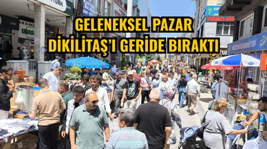 Geleneksel pazar Dikilitaş’ı geride bıraktı