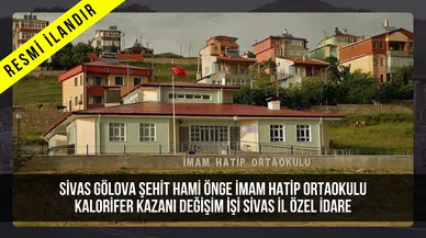 SİVAS GÖLOVA ŞEHİT HAMİ ÖNGE İMAM HATİP ORTAOKULU KALORİFER KAZANI DEĞİŞİM İŞİ SİVAS İL ÖZEL İDARE