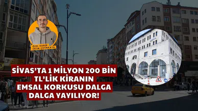 Sivas'ta 1 Milyon 200 Bin TL'lik Kiranın Emsal Korkusu Dalga Dalga Yayılıyor!