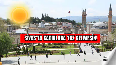 Sivas'ta Kadınlara Yaz Gelmesin!