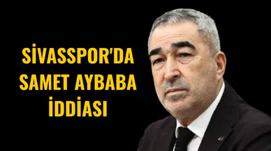 Sivasspor'da Samet Aybaba iddiası