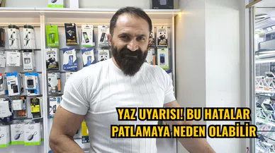 Yaz Uyarısı! Bu Hatalar Patlamaya Neden Olabilir