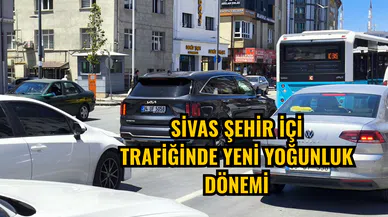 Sivas şehir içi trafiğinde yeni yoğunluk dönemi