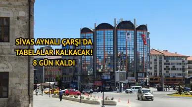 Sivas Aynalı Çarşı'da tabelalar kalkacak! 8 gün kaldı