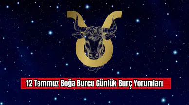 12 Temmuz Boğa Burcu Günlük Burç Yorumları