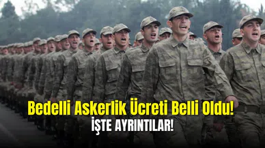 2025 Temmuz-Aralık Dönemi Bedelli Askerlik Ücreti Belli Oldu! İşte Güncel Tutar ve Detaylar