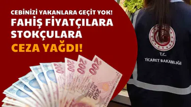 Fahiş fiyatçılara, stokçulara ceza yağdı!