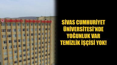 Sivas Cumhuriyet Üniversitesi'nde yoğunluk var temizlik işçisi yok!