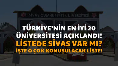 Türkiye'nin en iyi 20 üniversitesi açıklandı! Sivas var mı? İşte o liste!