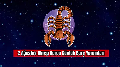 2 Ağustos Akrep Burcu Günlük Burç Yorumları