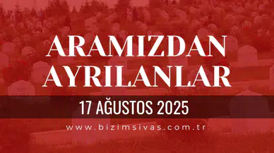 Sivas Aramızdan Ayrılanlar 17 Ağustos 2025