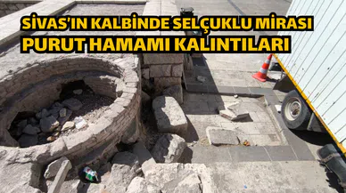 Sivas’ın Kalbinde Selçuklu Mirası: Purut Hamamı Kalıntıları