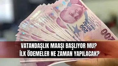 Vatandaşlık Maaşı Başlıyor Mu? İlk Ödemeler Ne Zaman Yapılacak?