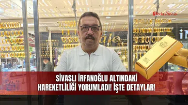Sivaslı İrfanoğlu Altındaki Hareketliliği Yorumladı!